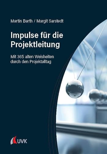 Impulse für die Projektleitung: Mit 365 alten Weisheiten durch den Projektalltag von Uvk Verlag