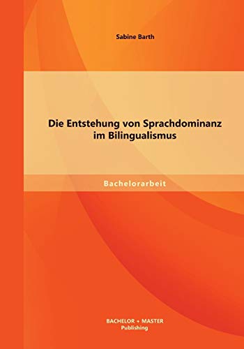Die Entstehung von Sprachdominanz im Bilingualismus von Bachelor + Master Publishing