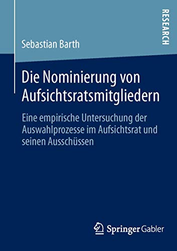 Die Nominierung von Aufsichtsratsmitgliedern: Eine empirische Untersuchung der Auswahlprozesse im Aufsichtsrat und seinen Ausschüssen