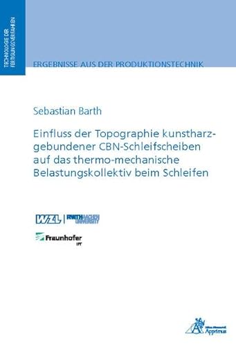 Einfluss der Topographie kunstharzgebundener CBN-Schleifscheiben auf das thermo-mechanische Belastungskollektiv beim Schleifen (Ergebnisse aus der Produktionstechnik)