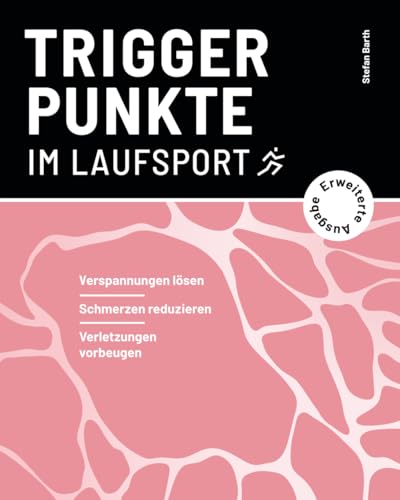 Triggerpunkte im Laufsport (erweiterte Ausgabe): Verspannungen lösen, Schmerzen reduzieren, Verletzungen vorbeugen (Verspannungen selbst lösen | Triggerpunkte im Ausdauersport) von longdistanceMEDIA