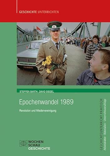 Epochenwandel 1989: Revolution und Wiedervereinigung (Geschichtsunterricht praktisch) von Wochenschau Verlag