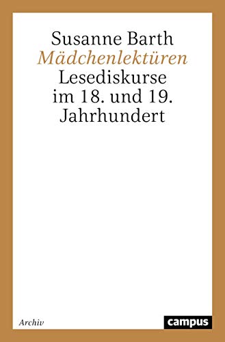 Mädchenlektüren: Lesediskurse im 18. und 19. Jahrhundert von Campus Verlag