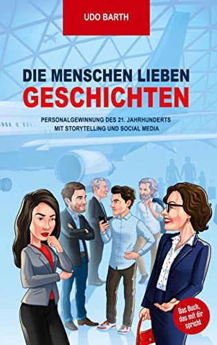 Die Menschen lieben Geschichten: Personalgewinnung des 21. Jahrhunderts mit Storytelling und Social Media von Marian Prill Verlag