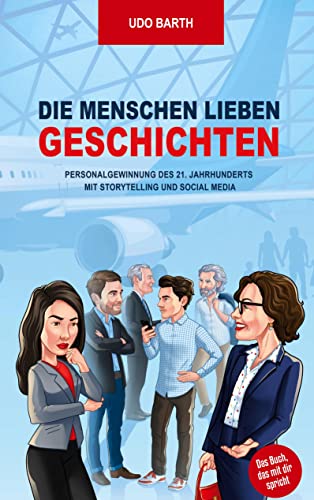 Die Menschen lieben Geschichten: Personalgewinnung des 21. Jahrhunderts mit Storytelling und Social Media von Marian Prill Verlag