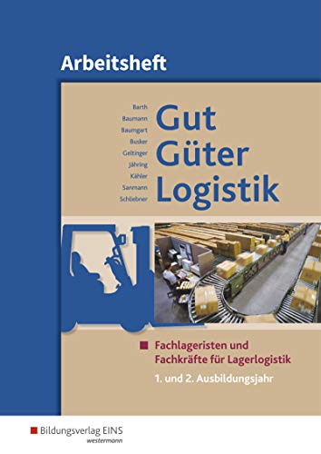 Gut - Güter - Logistik / Gut - Güter - Logistik: Fachlageristen und Fachkräfte für Lagerlogistik: Fachlageristen und Fachkräfte für Lagerlogistik / 1. und 2. Ausbildungsjahr: Arbeitsheft