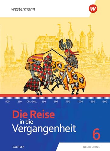 Die Reise in die Vergangenheit - Ausgabe 2020 für Sachsen: Schülerband 6 von Westermann Bildungsmedien Verlag GmbH