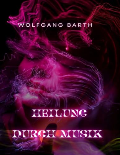 Heilung durch Musik: Das heilende Potenzial der Musik für Geist, Körper und Seele nutzen von Independently published