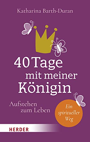 40 Tage mit meiner Königin: Aufstehen zum Leben - Ein spiritueller Weg