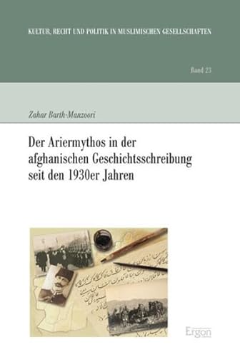 Der Ariermythos in der afghanischen Geschichtsschreibung seit den 1930er Jahren (Kultur, Recht und Politik in muslimischen Gesellschaften, Band 23) von Ergon Verlag