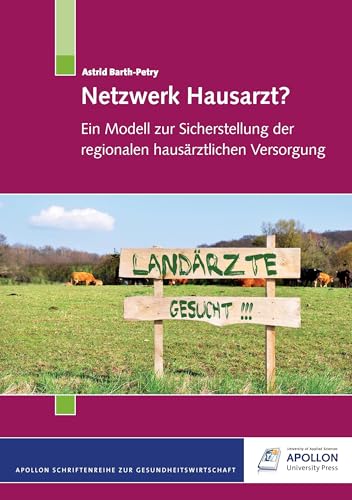 Netzwerk Hausarzt?: Ein Modell zur Sicherstellung der regionalen hausärztlichen Versorgung (APOLLON Schriftenreihe zur Gesundheitswirtschaft)