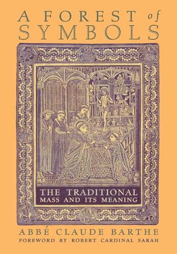 A Forest of Symbols: The Traditional Mass and Its Meaning