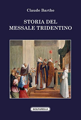 Storia del messale tridentino (Faretra, Band 89) von Solfanelli
