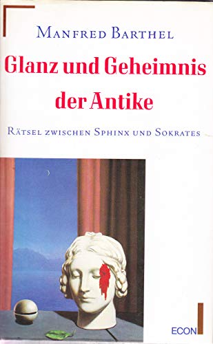 Glanz und Geheimnis der Antike: Rätsel zwischen Sphinx und Sokrates Glanz und Geheimnis der Antike: Rätsel zwischen Sphinx und Sokrates