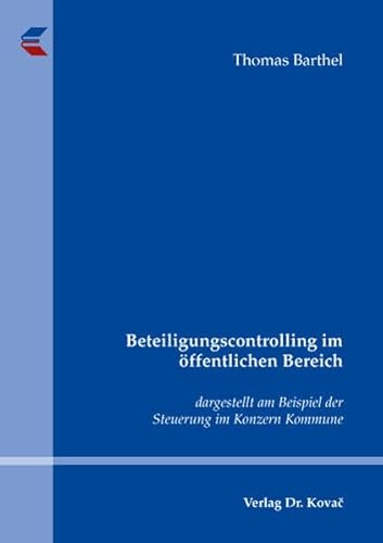 Beteiligungscontrolling im öffentlichen Bereich: dargestellt am Beispiel der Steuerung im Konzern Kommune (Strategisches Management)