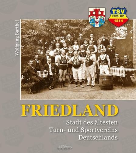 FRIEDLAND - Stadt des ältesten Turn- und Sportvereins Deutschlands: Band 3 von edition lesezeichen von STEFFEN MEDIA GmbH