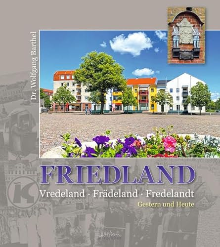 FRIEDLAND: Vredeland * Frädeland * Fredelandt GESTERN UND HEUTE von edition lesezeichen von STEFFEN MEDIA GmbH