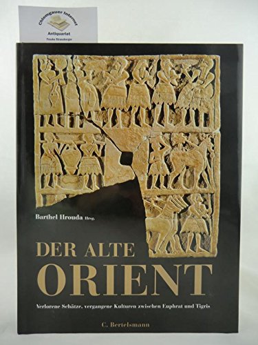 Der alte Orient: Geschichte und Kultur des alten Vorderasiens