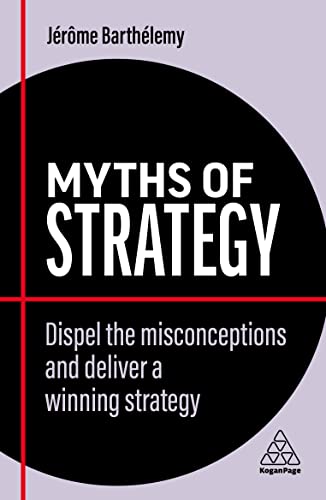 Myths of Strategy: Dispel the Misconceptions and Deliver a Winning Strategy (Business Myths) von Kogan Page