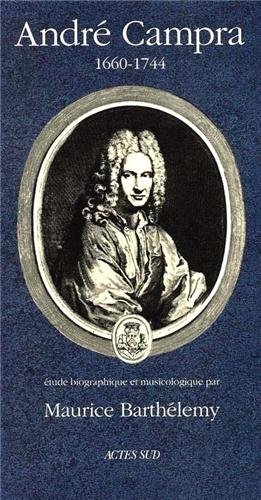 André Campra (1660-1744) - Etude biographique et musicologique von Actes Sud