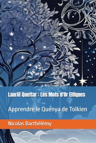 Laurië Quettar : Les Mots d'Or Elfiques: Apprendre le Quenya de Tolkien (Apprendre et découvrir l'univers Elfique de Tolkien, Band 2) von Independently published
