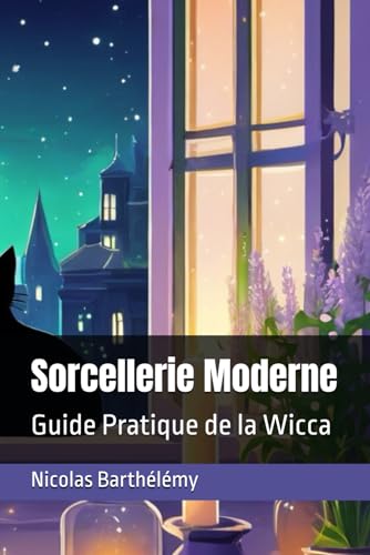 Sorcellerie Moderne: Guide Pratique de la Wicca (Esotérisme et Rituels magiques) von Independently published