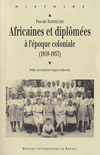 AFRICAINES ET DIPLOMEES A L EPOQUE COLONIALE 1918 1957 von PU RENNES