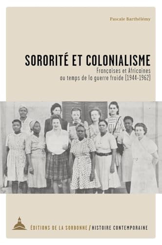 Sororité et colonialisme: Françaises et Africaines au temps de la guerre froide (1944-1962) von ED SORBONNE