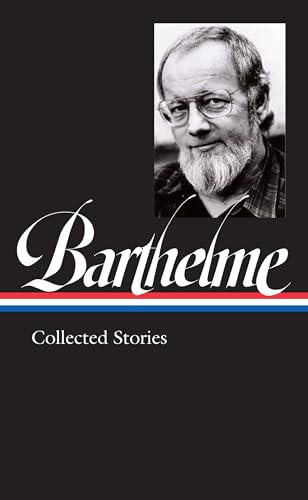 Donald Barthelme: Collected Stories (LOA #343) (Library of America, 343)