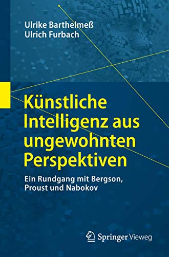 Künstliche Intelligenz aus ungewohnten Perspektiven: Ein Rundgang mit Bergson, Proust und Nabokov (Die blaue Stunde der Informatik)