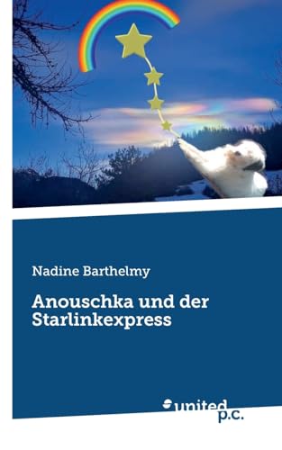 Anouschka: Und der Starlinkexpress von united p.c.