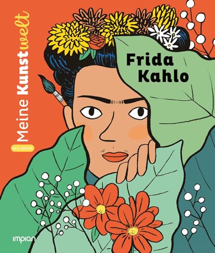 Frida Kahlo: Meine Kunstwelt