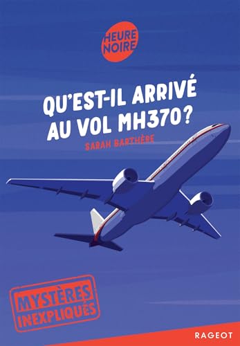 Mystères inexpliqués - Qu'est-il arrivé au vol MH370 ?: Tome 1, Qu'est-il arrivé au vol MH370 ? Mystères inexpliqués - Qu'est-il arrivé au vol MH370 ?: Tome 1, Qu'est-il arrivé au vol MH370 ? von RAGEOT