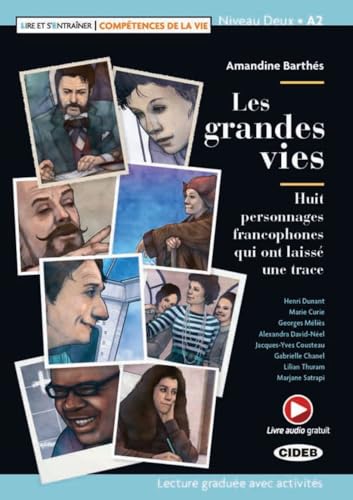 Les grandes vies: Huit personnages francophones qui ont laissé une trace. Lektüre mit Audio-Online (Lire et s’entraîner)