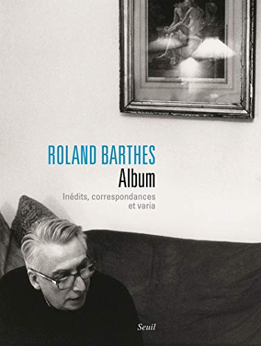 Roland Barthes Album: Inédits, correspondances et varia von Seuil