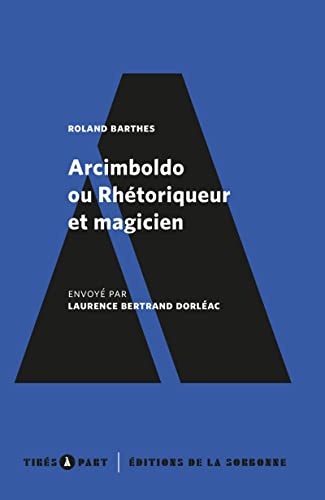 Arcimboldo ou Rhétoriqueur et magicien: Envoyé par Laurence Bertrand Dorléac von ED SORBONNE