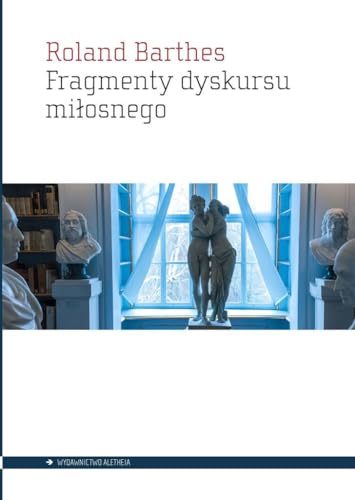 Fragmenty dyskursu miłosnego Fragmenty dyskursu miłosnego von Aletheia