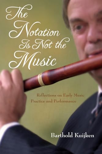The Notation Is Not the Music: Reflections on Early Music Practice and Performance (Publications of the Early Music Institute) von Indiana University Press
