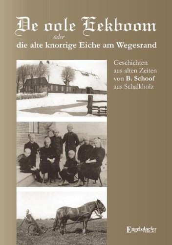 De oole Eekboom oder die alte knorrige Eiche am Wegesrand: Geschichten aus alten Zeiten von B. Schoof aus Schalkholz von Engelsdorfer Verlag