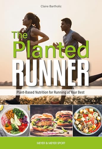 The Planted Runner: Running Your Best With Plant-Based Nutrition von Meyer & Meyer Sport