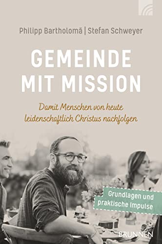 Gemeinde mit Mission: Damit Menschen von heute leidenschaftlich Christus nachfolgen (Felicitas Brandt, Faith.Hope.Love) von Brunnen Verlag GmbH