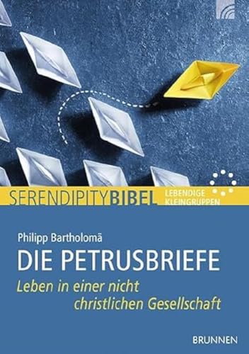 Die Petrusbriefe: Leben in einer nicht christlichen Gesellschaft (Serendipity - Bibel) von Brunnen