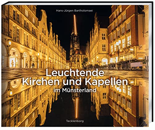 Leuchtende Kirchen und Kapellen im Münsterland von Tecklenborg Verlag GmbH