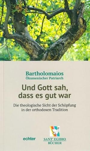 Und Gott sah, dass es gut war: Die theologische Sicht der Schöpfung in der orthodoxen Tradition Und Gott sah, dass es gut war: Die theologische Sicht der Schöpfung in der orthodoxen Tradition von Echter