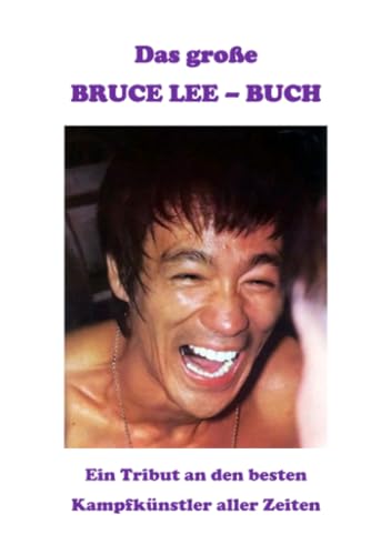 Das große Bruce-Lee-Buch: Ein Tribut an den besten Kampfkünstler aller Zeiten von epubli