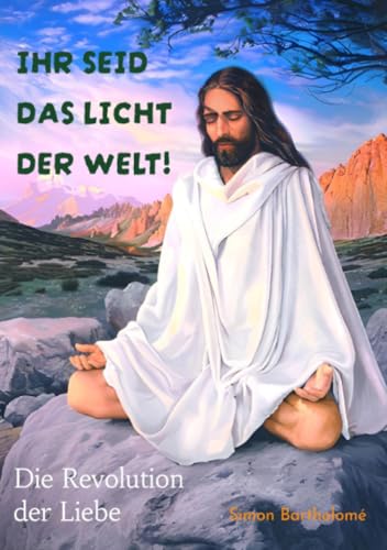 Ihr seid das Licht der Welt!: Die Revolution der Liebe von epubli