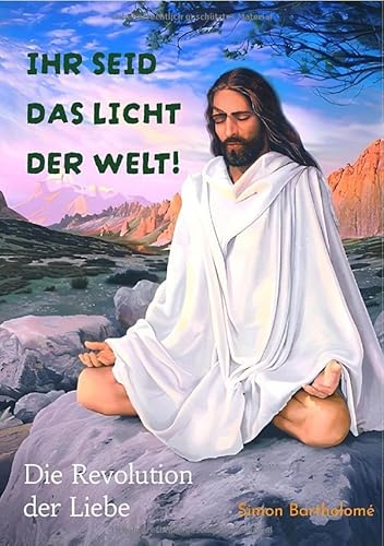Ihr seid das Licht der Welt!: Die Revolution der Liebe von epubli