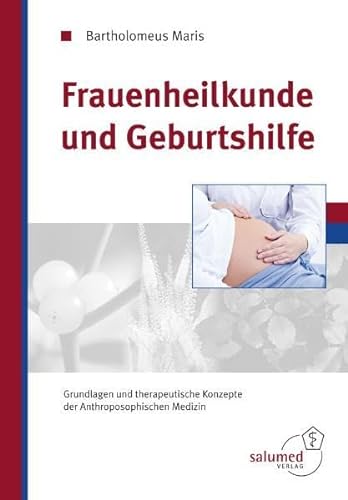 Frauenheilkunde und Geburtshilfe: Grundlagen und therapeutische Konzepte der Anthroposophischen Medizin von Salumed-Verlag
