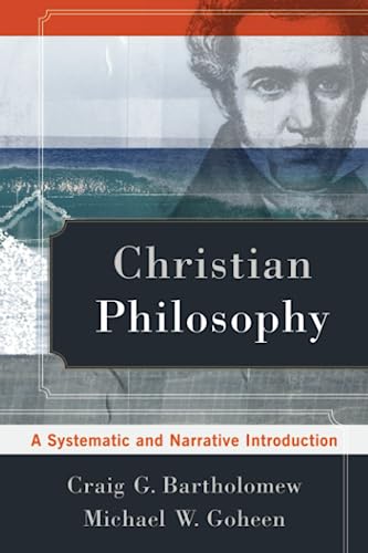 Christian Philosophy: A Systematic And Narrative Introduction