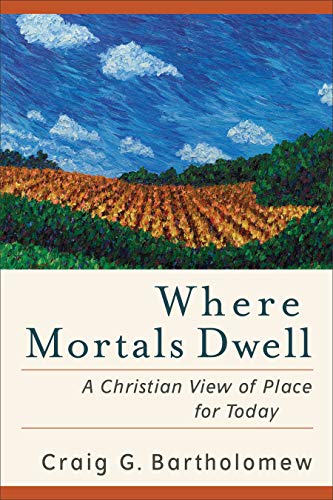Where Mortals Dwell: A Christian View of Place for Today von Baker Academic